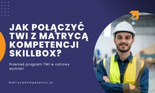 Banner blogowy z pracownikiem produkcji: Jak połączyć program TWI z Matrycą Kompetencji SkillBox.