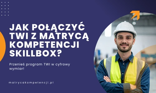 Banner blogowy z pracownikiem produkcji: Jak połączyć program TWI z Matrycą Kompetencji SkillBox.