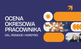 Ocena okresowa pracownika – cel, rodzaje i korzyści w firmie