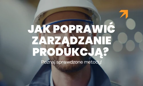 Pracownik w kasku ochronnym i napis Jak poprawić zarządzanie produkcją