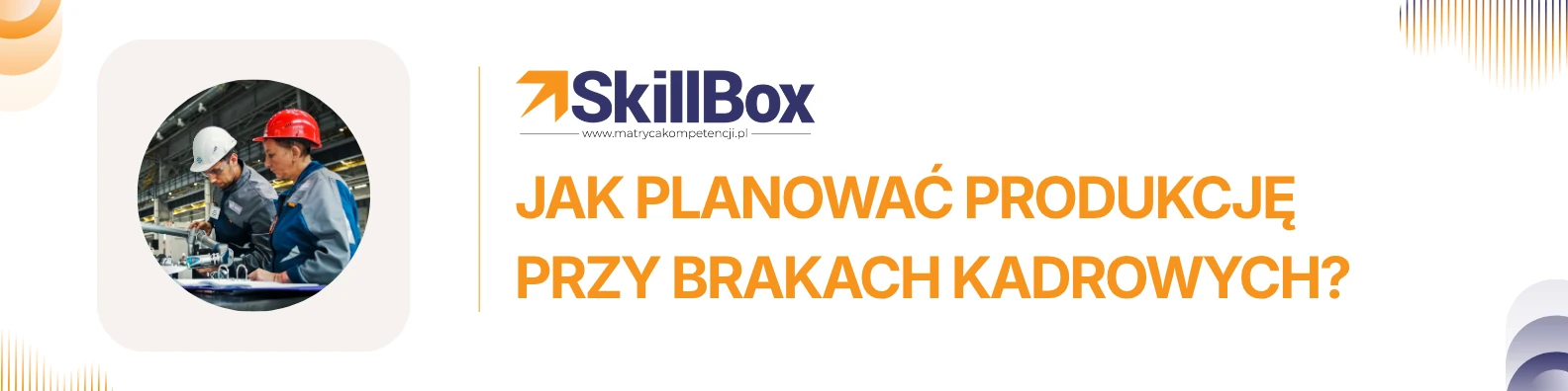 Jak planować produkcję przy brakach kadrowych – matryca kompetencji SkillBox
