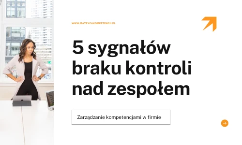 5 sygnałów braku kontroli nad zespołem – zarządzanie kompetencjami w firmie"