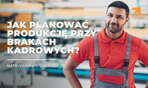Planowanie produkcji przy brakach kadrowych – organizacja pracy na hali